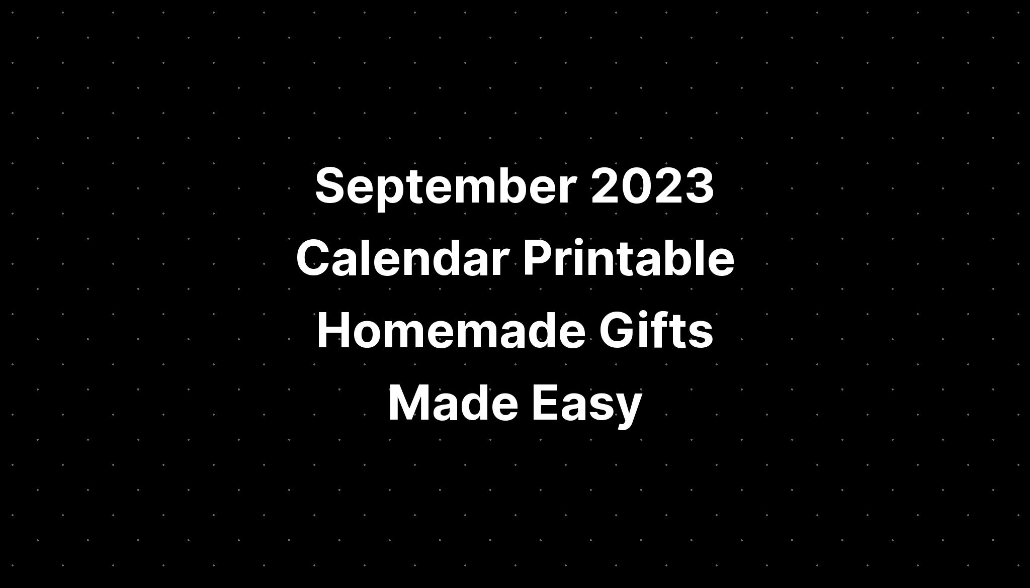 September 2023 Calendar Printable Homemade Gifts Made Easy IMAGESEE